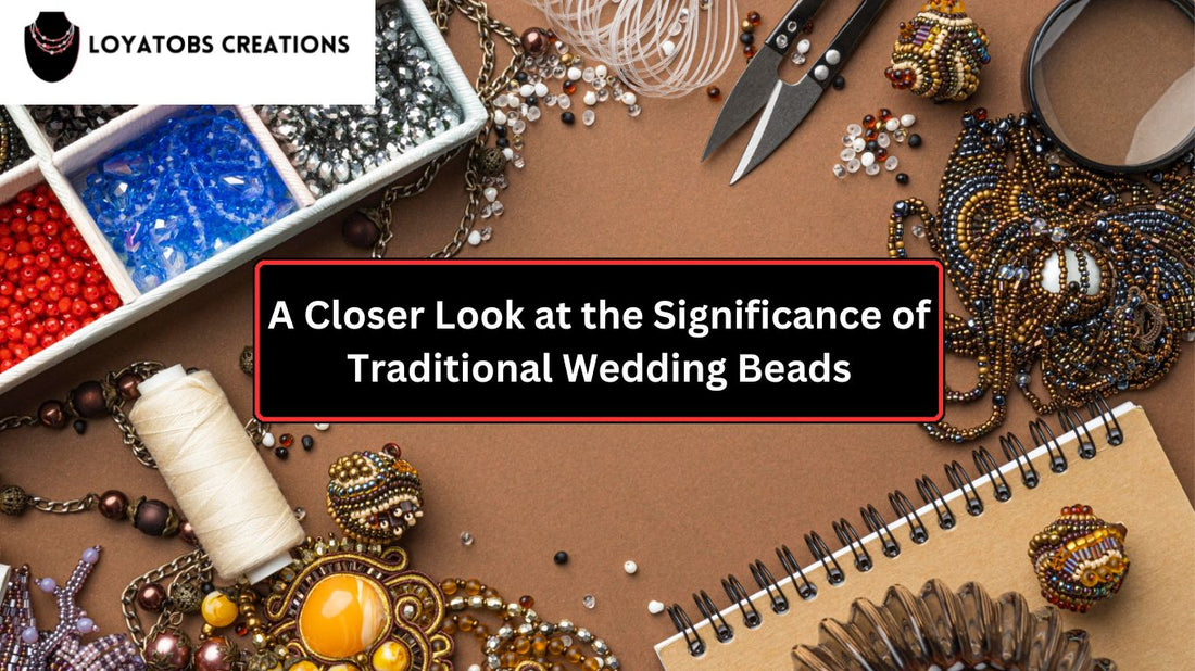 A Closer Look at the Significance of Traditional Wedding Beads Jewelry